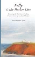 Nelly and the Mother Line: Roaming the Maritimes,  Finding 9 Generations  of Acadian Mothers 1632332086 Book Cover
