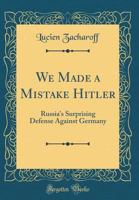 We Made A Mistake, Hitler: Russia's Surprising Defense Against Germany 0548451036 Book Cover