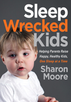 Sleep Wrecked Kids: Helping Parents Raise Happy, Healthy Kids, One Sleep at a Time 1642793965 Book Cover