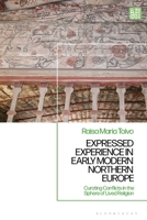 Expressed Experience in Early Modern Northern Europe: Curating Conflicts in the Sphere of Lived Religion 135044877X Book Cover