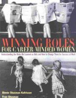 Winning Roles for Career-Minded Women: Understanding the Roles We Learned as Girls and How to Change Them For Success at Work 0891061460 Book Cover