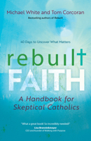 Rebuilt Faith: A Handbook for Skeptical Catholics 1646802012 Book Cover