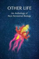 Other Life: An Anthology of Non-Terrestrial Biology 1616463279 Book Cover