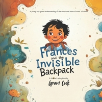 Frances and the Invisible Backpack: A conversation started to help kids understand empathy B0DVC8WVH8 Book Cover