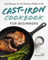 Cast-Iron Cookbook for Beginners: Easy Recipes for the Greatest Skillet of All 1646118960 Book Cover