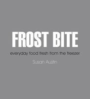 Frost Bite: Everyday Food Fresh from the Freezer 1741104343 Book Cover