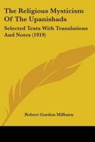 The Religious Mysticism of the Upanishads. Selected Texts with Translations and Notes 0548608954 Book Cover