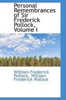 Personal Remembrances of Sir Frederick Pollock: in Two Volumes - Vol. 1 0530256959 Book Cover