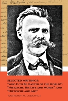 Selected Writings: "Who Is to Be Master of the World?", "Nietzsche, His Life and Works", and "Nietzsche and Art" 1080677763 Book Cover