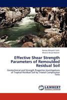 Effective Shear Strength Parameters of Remoulded Residual Soil: Geotechnical and Strength Properties Investigations of Tropical Residual Soil by Triaxial Compression Tests 3848439050 Book Cover