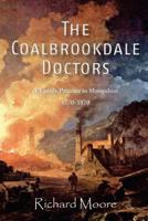 The Coalbrookdale Doctors: A Family Practice in Shropshire, 1770-1870 1909644307 Book Cover