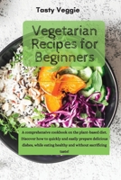 Vegetarian Recipes for Beginners: A comprehensive cookbook on the plant-based diet. Discover how to quickly and easily prepare delicious dishes, while eating healthy and without sacrificing taste! 1914121767 Book Cover
