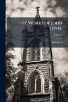 The Works of John Jewel; Volume 6 1177343916 Book Cover