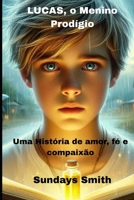LUCAS, o Menino Prodígio: Uma história de amor, fé e compaixão (Portuguese Edition) B0GVYKBSHV Book Cover
