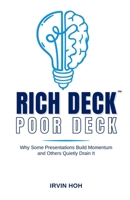Rich Deck, Poor Deck: Why Some Presentations Build Momentum and Others Quietly Drain It 6299818158 Book Cover