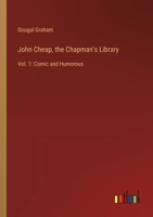 John Cheap, the Chapman's Library: Vol. 1: Comic and Humorous 336891443X Book Cover