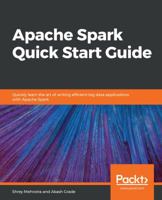 Apache Spark Quick Start Guide: Quickly learn the art of writing efficient big data applications with Apache Spark 1789349109 Book Cover