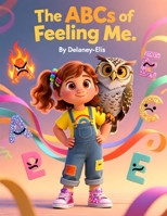 The ABCs of Feeling Me: feelings book for kids, emotional intelligence for children, alphabet emotions book, mindfulness for kids, social emotional ... book, emotional awareness for toddlers B0FWQB31XX Book Cover