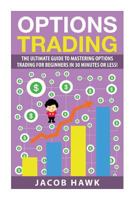 Options Trading: The Ultimate Guide to Mastering Stock Options Trading for Beginners in 30 Minutes or Less! 1508956286 Book Cover