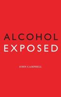Alcohol Exposed 149541809X Book Cover
