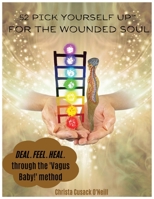 52 Pick Yourself Up(TM) For The Wounded Soul: Guidebook for Card Deck B0BSJLL3S1 Book Cover