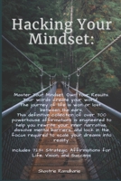 Hacking Your Mindset: Using affirmations to cultivate your ability to create new life stories, possibilities & perspectives, to self-motivate, follow your entrepreneurial dreams and excel at anything. B0CS9TNZ4G Book Cover