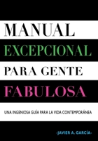 Manual excepcional para gente fabulosa: Una ingeniosa guía para la vida contemporánea (Spanish Edition) B0DXRB5WMC Book Cover