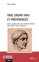 Vrai, croire-vrai et préférences: Entre construction et conditionnement : des valeurs sous influence (Ouverture Philosophique) (French Edition) 2336429985 Book Cover