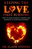 Keeping the Love Fires Burning: How to keep Intimacy, Passion and Romance in your Relationship B09FS9SF4H Book Cover