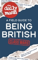 The Daily Mash: Class Wars: A Field Guide to Being British 1789297095 Book Cover