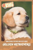 Unbelievable Pictures and Facts About Golden Retrievers 1079886028 Book Cover