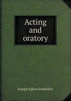 Acting and Oratory 5518665709 Book Cover