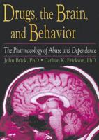 Drugs, the Brain, and Behavior: The Pharmacology of Abuse and Dependence (Haworth Therapy for the Addictive Disorders) (Haworth Therapy for the Addictive Disorders) 0789002744 Book Cover