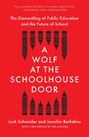 A Wolf at the Schoolhouse Door: The Dismantling of Public Education and the Future of School 1620977958 Book Cover