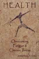 Health - Overcoming Fatigue & Chronic Illness 0615461700 Book Cover