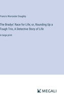 The Bradys' Race for Life; or, Rounding Up a Tough Trio, A Detective Story of Life: in large print 3387075413 Book Cover