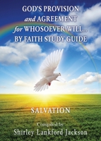 God's Provision and Agreement for Whosoever Will... by Faith Study Guide: Salvation 1630506435 Book Cover