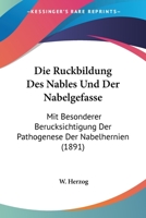 Die R�ckbildung Des Nables Und Der Nabelgef�sse, Mit Besonderer Ber�cksichtigung Der Pathogenese Der Nabelhernien: Eine Anatomisch-Histologische Untersuchung (Classic Reprint) 1147932891 Book Cover
