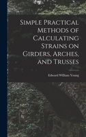 Simple Practical Methods of Calculating Strains on Girders, Arches, and Trusses 1017293988 Book Cover
