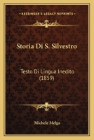 Storia Di S. Silvestro: Testo Di Lingua Inedito (1859) 1120423074 Book Cover