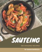 365 Amazing Sauteing Recipes: Let's Get Started with The Best Sauteing Cookbook! B08QPTJB3W Book Cover