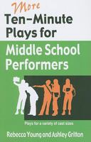 More Ten-Minute Plays for Middle School Performers: Plays for a Variety of Cast Sizes 1566081750 Book Cover