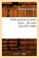 Petits Portraits Et Notes D'Art. Sa(c)Rie 2 (A0/00d.1897-1900) 2012762115 Book Cover