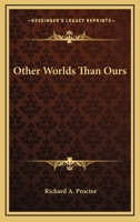 Other Worlds Than Ours: The Plurality Of Worlds Studied Under The Light Of Recent Scientific Researches (1870) B0BPYXQHK7 Book Cover