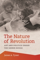 The Nature of Revolution: Art and Politics under the Khmer Rouge 0820364916 Book Cover