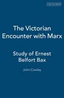 The Victorian Encounter with Marx: Study of Ernest Belfort Bax 1850436010 Book Cover