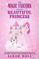 The Magic Unicorn and the Beautiful Princess: Bedtime Stories for Kids and Toddlers to Help Them Fall Asleep and Relax. 365 Fantastic Fairy Tales to Dream About. Easy to Read 0645005762 Book Cover