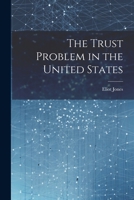 The Trust Problem in the United States 1021340731 Book Cover