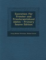 Exerzitien für Priester und Priesteramtskandidaten - Primary Source Edition 1293074160 Book Cover