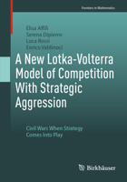 A New Lotka-Volterra Model of Competition With Strategic Aggression: Civil Wars When Strategy Comes Into Play (Frontiers in Mathematics) 3031672097 Book Cover